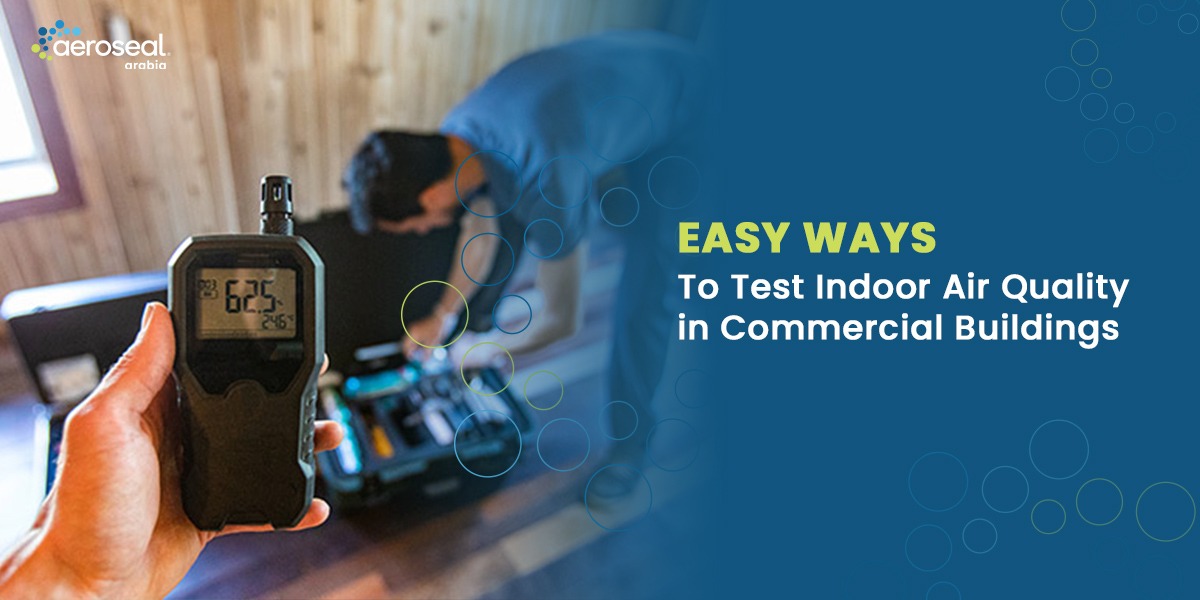 Easy Ways to Test Indoor Air Quality in Saudi Commercial Buildings