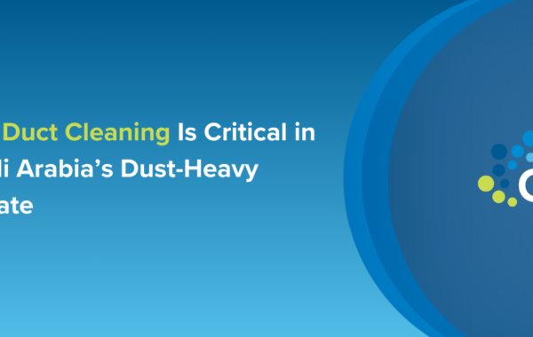 Why Duct Cleaning Is Critical in Saudi Arabia’s Dust-Heavy Climate
