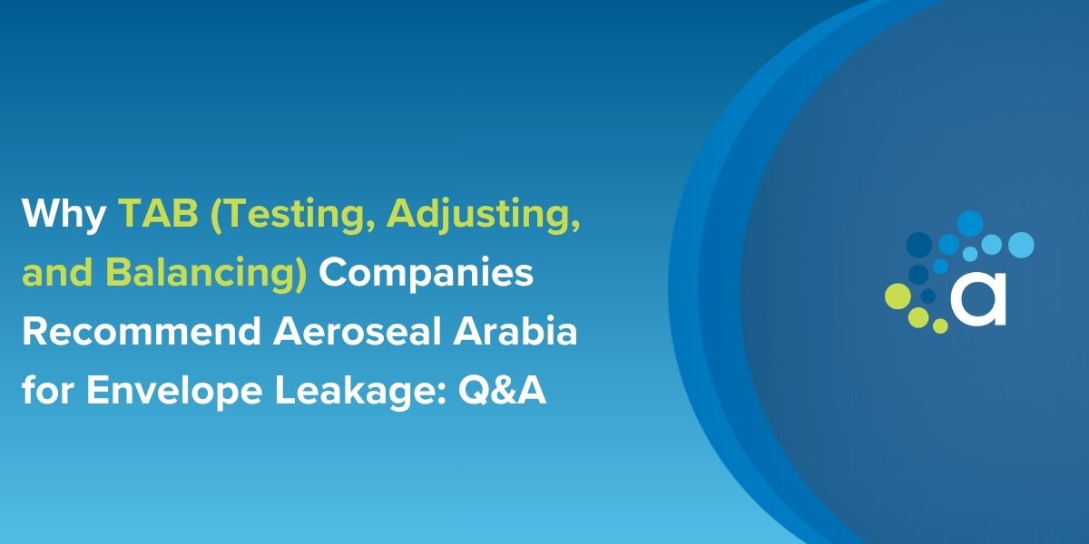 حل AeroBarrier لإغلاق تسرب الغلاف الخارجي يوفر أداء HVAC موثوق، وكفاءة طاقة أعلى، وتوثيق نتائج TAB في المباني بالسعودية.