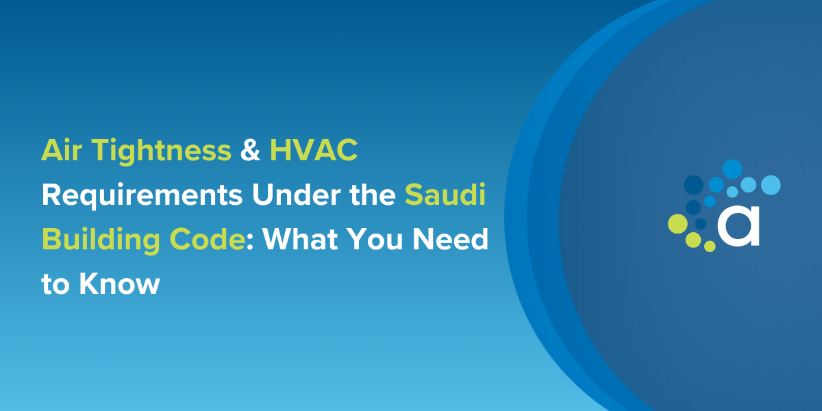 Understand airtightness and HVAC requirements under the Saudi Building Code. Learn leakage limits, duct testing, commissioning, and how to achieve full SBC compliance.