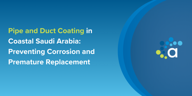 Pipe and Duct Coating in Coastal Saudi Arabia: Preventing Corrosion and Premature Replacement
