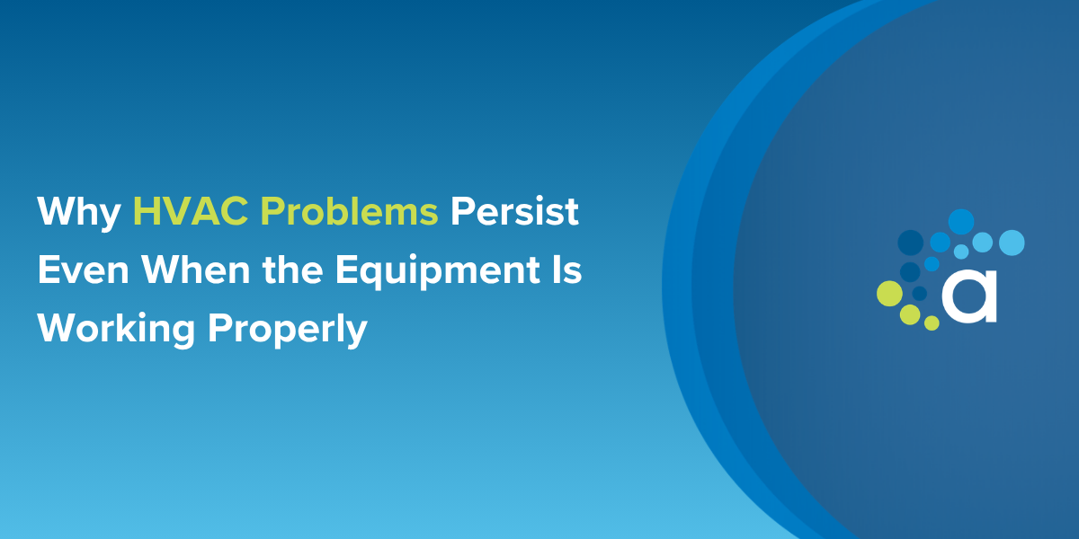 Why HVAC Problems Persist Even When the Equipment Is Working Properly