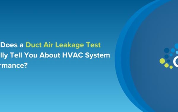 What Does a Duct Air Leakage Test Actually Tell You About HVAC System Performance?