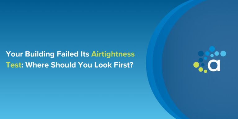 Your Building Failed Its Airtightness Test: Where Should You Look First?