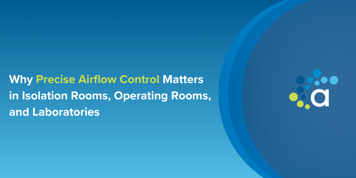 Learn why precise airflow control matters in isolation rooms, operating rooms and laboratories for pressure control, contamination management and safety.