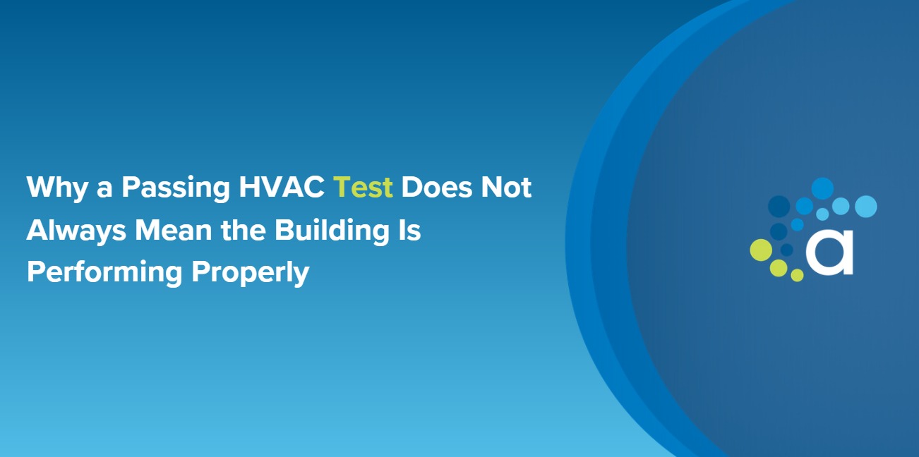 Why a Passing HVAC Test Does Not Always Mean the Building Is Performing Properly