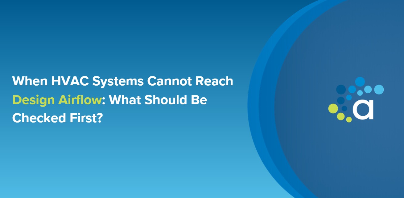 When HVAC Systems Cannot Reach Design Airflow: What Should Be Checked First?