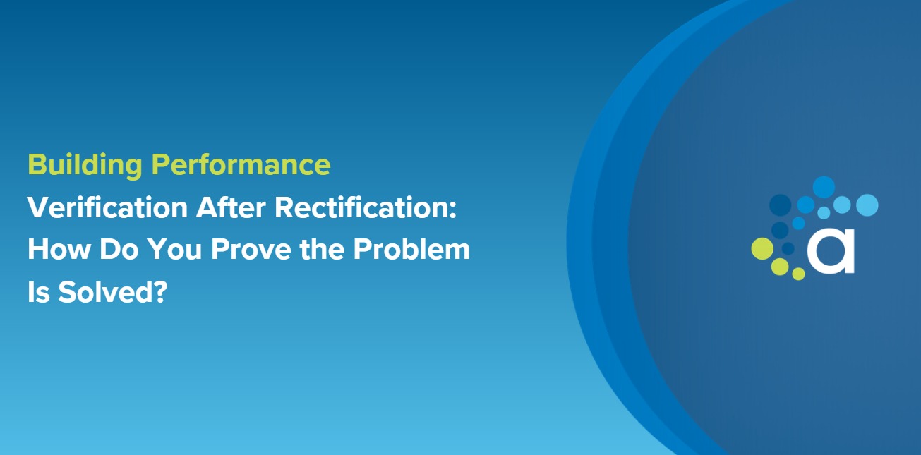 Building Performance Verification After Rectification: How Do You Prove the Problem Is Solved?